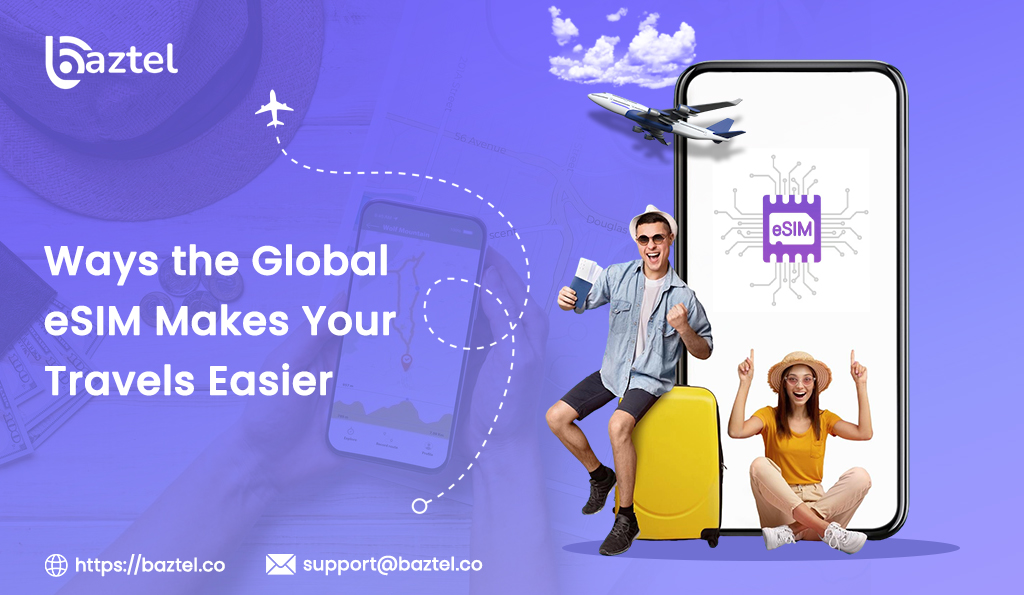 Ways the Global eSIM Makes Your Travels Easier