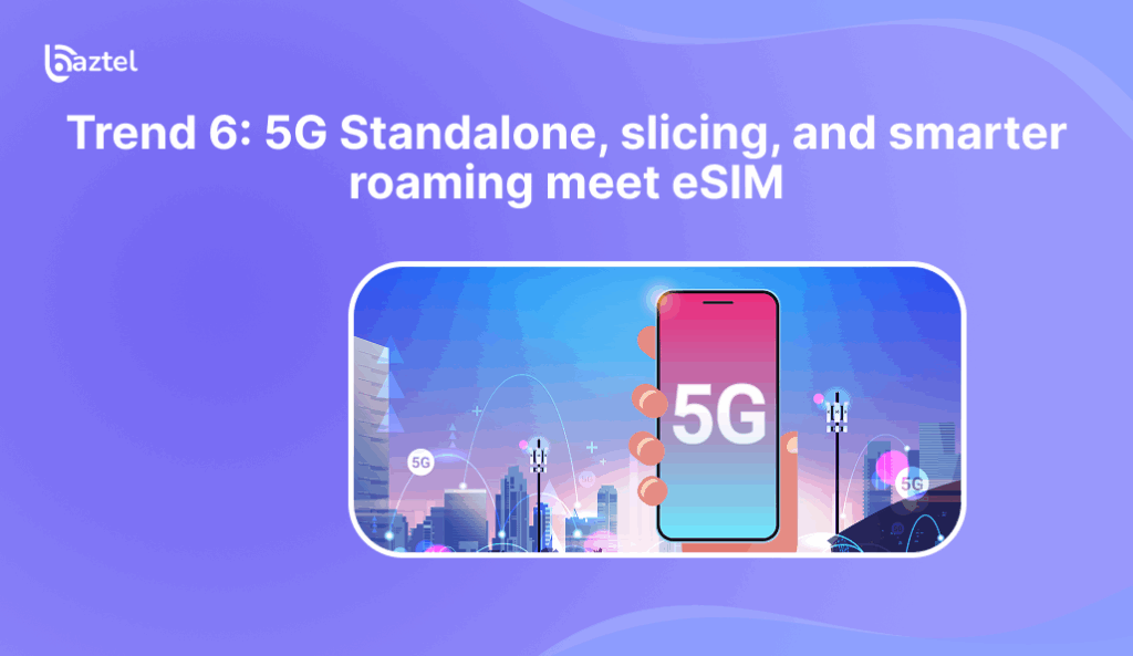 5G Standalone, slicing, and smarter roaming meet eSIM