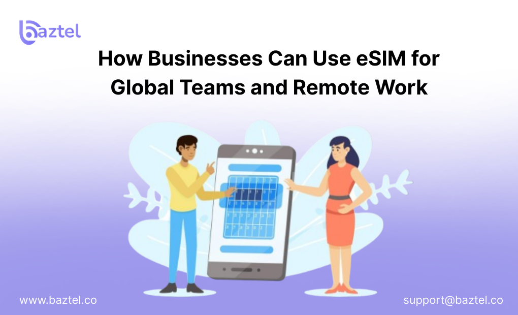 How Businesses Can Use eSIM for Global Teams and Remote Work