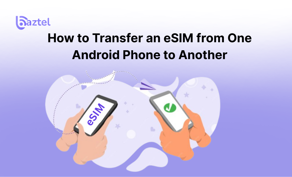 How to Transfer an eSIM from One Android Phone to Another