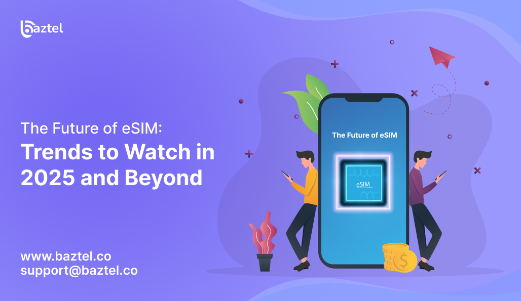 The Future of eSIM Trends to Watch in 2025 and Beyond