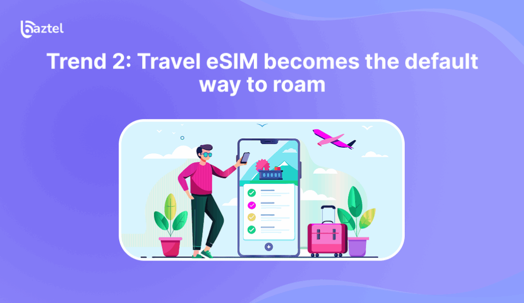 Travel eSIM becomes the default way to roam