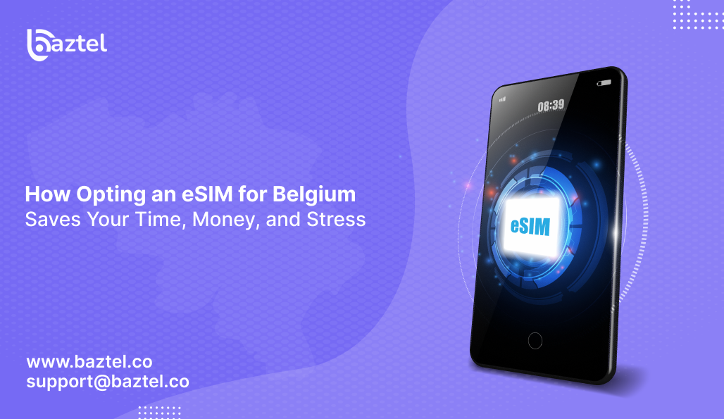 How Opting an eSIM for Belgium Saves Your Time, Money, and Stress