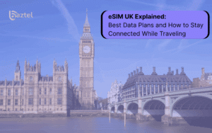 eSIM UK Explained Best Data Plans and How to Stay Connected While Traveling