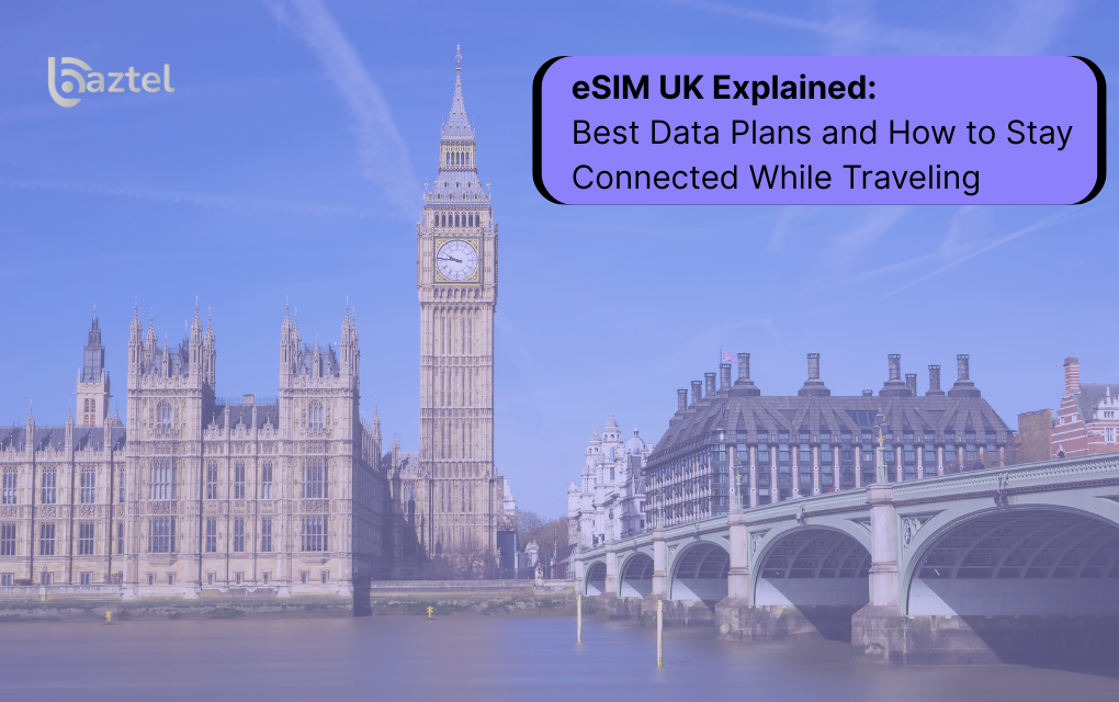 eSIM UK Explained Best Data Plans and How to Stay Connected While Traveling
