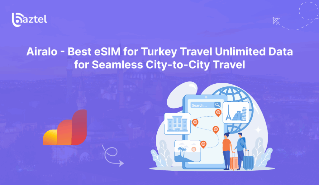 Best eSIM for Turkey Travel Unlimited Data for Seamless City-to-City Travel
