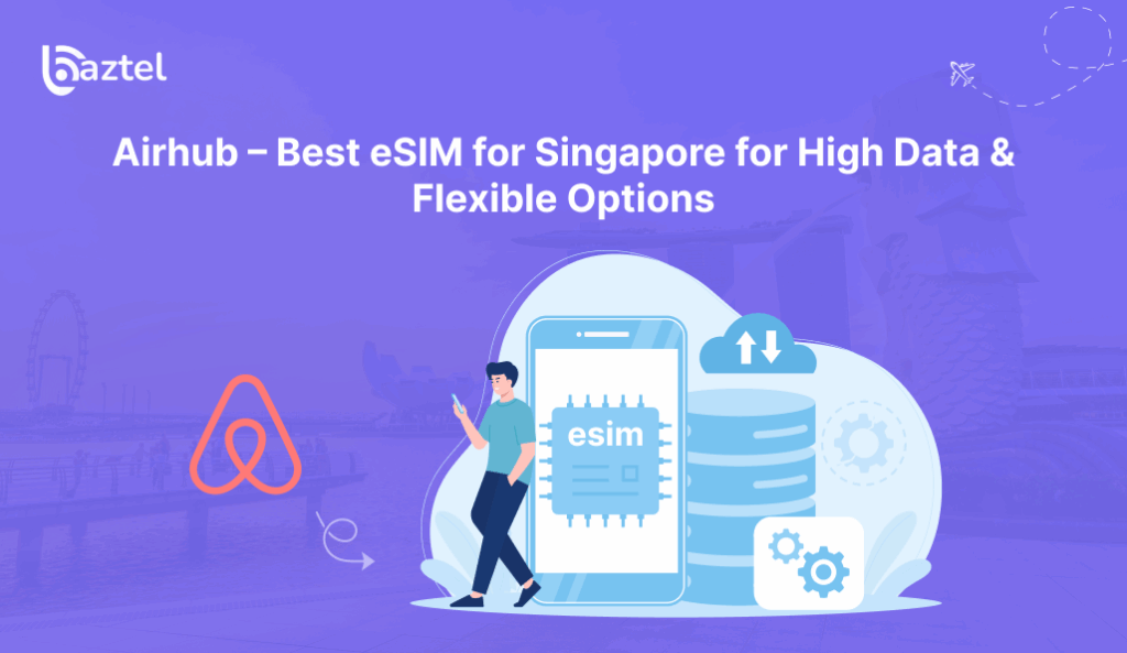 Best eSIM for Singapore for High Data & Flexible Options