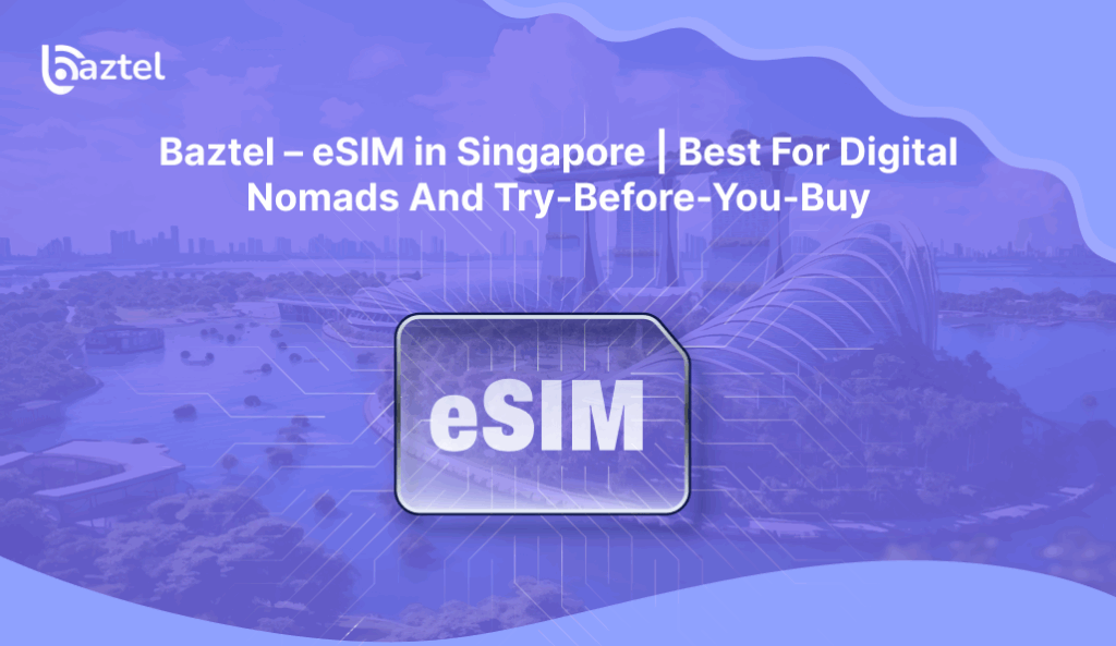 Baztel – eSIM in Singapore _ Best For Digital Nomads And Try-Before-You-Buy