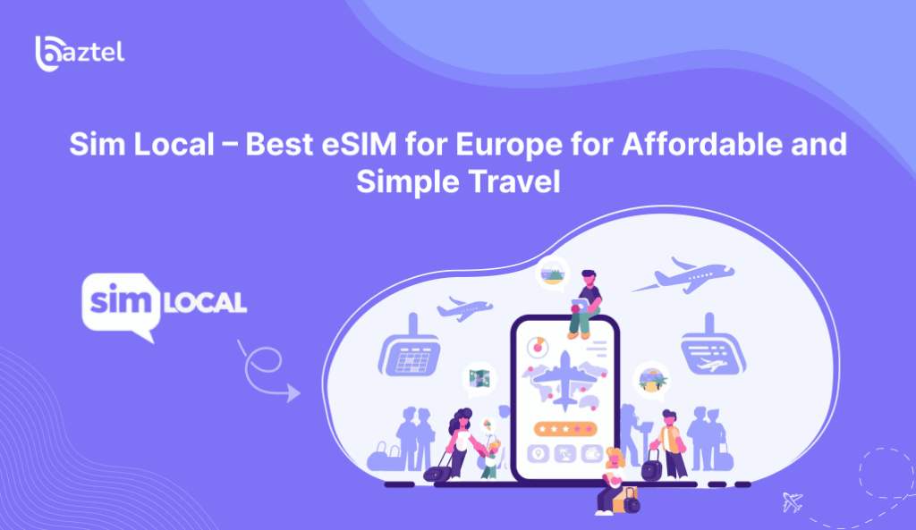 Sim Local – Best eSIM for Europe for Affordable and Simple Travel