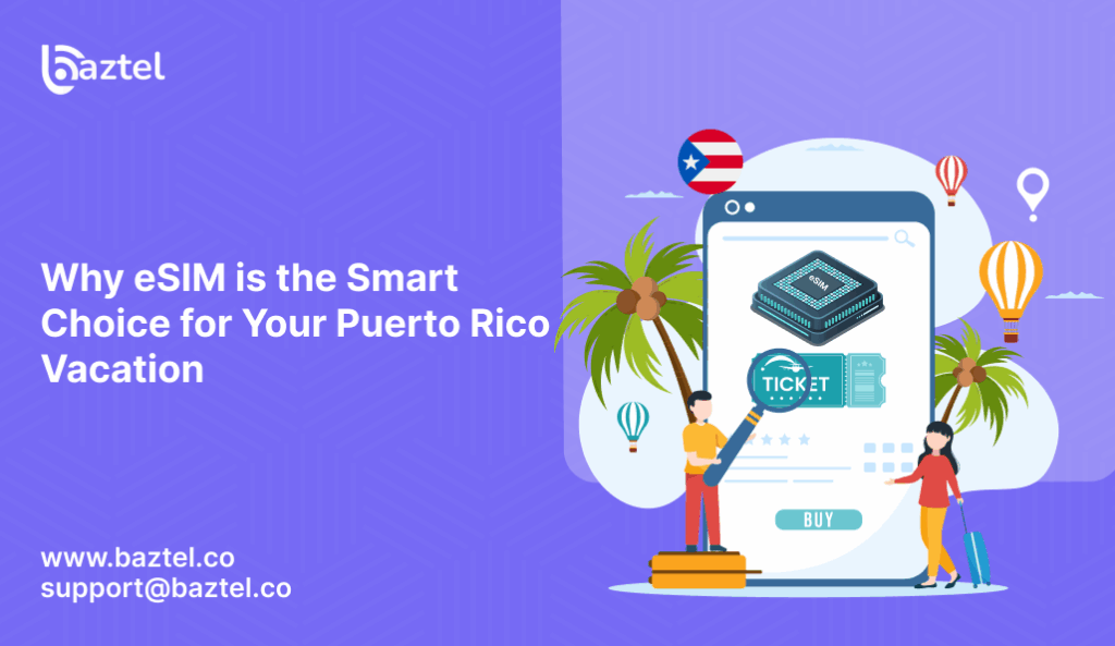 Why eSIM is the Smart Choice for Your Puerto Rico Vacation