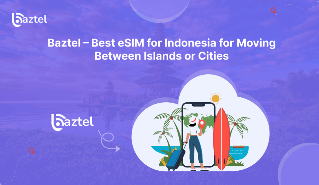 Baztel – Best eSIM for Indonesia for Moving Between Islands or Cities