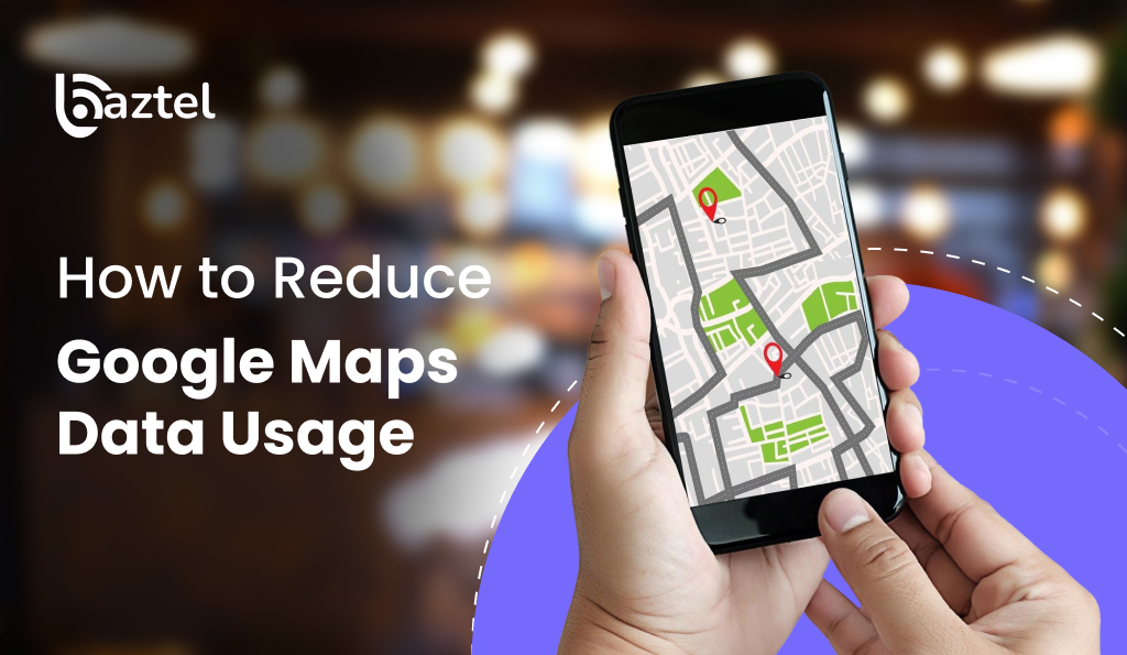 How to Reduce Google Maps Data Usage