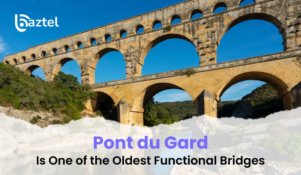 Pont du Gard Is One of the Oldest Functional Bridges