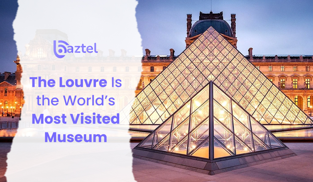 The Louvre Is the World’s Most Visited Museum